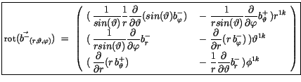$\displaystyle \fbox {$\rule[-4mm]{0cm}{1cm}{\sf rot} (\vec{b^-}_{(r,\vartheta,\...
...le\frac {\partial}{\partial \vartheta}b^-_r\, ) \phi^{1k} \end{array}\right) $}$
