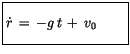$displaystyle fbox {$rule[-4mm]{0cm}{1cm}dot{r}, = , -g, t , + , v_0 quad quad $}$