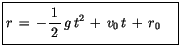$displaystyle fbox {$rule[-4mm]{0cm}{1cm}r , = , -displaystylefrac {1}{, 2 , }, g, t^2 , + , v_0, t , + , r_0 quad $}$