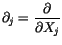 $\displaystyle {\partial}_j = \displaystyle\frac {\partial}{\partial X_j}$