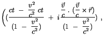 $\displaystyle \Bigg( ( \displaystyle\frac {ct \ - \ \displaystyle\frac {v^2}{c^...
...{\vec{v}}{c} \times \vec{r} )}{( 1 \ - \ \displaystyle\frac {v^2}{c^2} )} ) \ ,$