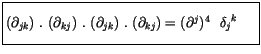 $\displaystyle \fbox {$\rule[-4mm]{0cm}{1cm}( \partial_{jk} ) \ . \ ( \partial_{...
...l_{jk} ) \ . \ ( \partial_{kj} ) = ( \partial^j )^4 \ \ {\delta_j}^k \ \ \ \ $}$