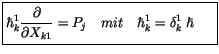 $\displaystyle \fbox {$\rule[-4mm]{0cm}{1cm}\hbar_k^1 \displaystyle\frac {\parti...
...\partial X_{k1}}= P_j \ \ \ mit \ \ \ \hbar_k^1 = \delta_k^1 \ \hbar \quad \ $}$