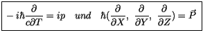 $\displaystyle \fbox {$\rule[-4mm]{0cm}{1cm}-i\hbar\displaystyle\frac {\partial}...
...rtial}{\partial Y}, \ \displaystyle\frac {\partial}{\partial Z}) = \vec{P} \ $}$