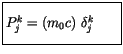 $\displaystyle \fbox {$\rule[-4mm]{0cm}{1cm}P_j^k = (m_0 c) \ \delta_j^k \ \ \ \ \ $}$