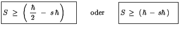 $\displaystyle \fbox {$\rule[-4mm]{0cm}{1cm}S \ \geq \ \left( \ \displaystyle\fr...
...ule[-4mm]{0cm}{1cm}S \, \geq \ \left(\, \hbar \, - \, s\hbar\, \right) \quad $}$