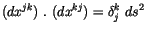 $\displaystyle (dx^{jk}) \ . \ (dx^{kj}) = \delta_j^k \ ds^2$