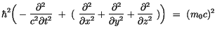 $\displaystyle \hbar^2 \bigg( -\displaystyle\frac {\partial^2}{c^2 \partial t^2}...
...}+ \displaystyle\frac {\partial^2}{\partial z^2}\ ) \bigg) \ = \ (m_0 c)^2 \ \ $