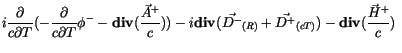 $\displaystyle i\displaystyle\frac {\partial}{c \partial T}(-\displaystyle\frac ...
...}_{(R)} + {\vec{D^+}}_{(cT)}) - {\bf div}(\displaystyle\frac {\vec{H}^+}{c}) \ $