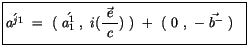 $\displaystyle \fbox {$\rule[-4mm]{0cm}{1cm}\acute{a^{j1}} \ = \ ( \ \acute{a_1^...
...laystyle\frac {\vec{ \ e \ }}{c}) \ ) \ + \ ( \ 0 \ , \ -\vec{\; b^-}\ ) \ $\ }$