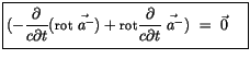 $\displaystyle \fbox {$\rule[-4mm]{0cm}{1cm}(-\displaystyle\frac {\partial}{c \p...
...\displaystyle\frac {\partial}{c \partial t}\vec{\; a^-}) \ = \ \vec{0} \quad $}$