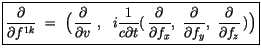 $\displaystyle \fbox {$\rule[-4mm]{0cm}{1cm}\displaystyle\frac {\partial}{\parti...
...rtial}{\partial f_y}, \ \displaystyle\frac {\partial}{\partial f_z}\, )\Big) $}$