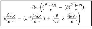 $\displaystyle \fbox {$\rule[-4mm]{0cm}{1cm}\begin{array}{rcl} R_V \ \left((\, \...
...aystyle\frac {{\vec{\j}^{\ -}}_{(ct,\vec{r})}}{c}) \right) \qquad\end{array} $}$
