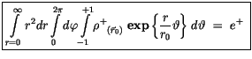 $\displaystyle \fbox {$\rule[-4mm]{0cm}{1cm}\displaystyle\int \limits_{r=0}^{\in...
...ft\{\displaystyle\frac {r}{r_0}
\vartheta \right\} \, d\vartheta \ = \ e^+ \ $}$