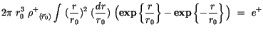 $\displaystyle 2\pi \ r_0^3 \ {\rho^+}_{(\vec{r}_0)}\displaystyle\int \limits \ ...
...right\} - {\bf exp}\left\{ -\displaystyle\frac {r}{r_0} \right\}\Big) \ = \ e^+$