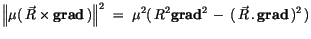 $\displaystyle \left\Vert \mu (\, \vec{R} \times {\bf grad}\, ) \right\Vert^2 \ = \ \mu^2 (\, R^2 {\bf grad}^2 \, - \, (\, \vec{R} \, . \, {\bf grad} \, )^2 \, )$