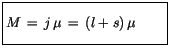 $\displaystyle \fbox {$\rule[-4mm]{0cm}{1cm}M \, = \, j \, \mu \, = \, (l+s) \, \mu \quad \quad $}$