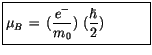 $\displaystyle \fbox {$\rule[-4mm]{0cm}{1cm}\mu_B \, = \, (\displaystyle\frac {e^-}{m_0}) \ (\displaystyle\frac {\hbar}{2}) \quad \quad \quad $}$