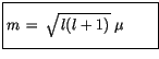 $\displaystyle \fbox {$\rule[-4mm]{0cm}{1cm}m \, = \, \sqrt{\, l(l+1)\, }\, \mu \quad \quad $}$