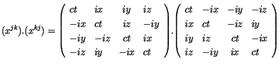 $\displaystyle (x^{jk}).(x^{kj}) = {\left( \begin{array}{llcl}ct & ix & iy & iz ...
...t & -iz & iy \\
iy & iz & ct & -ix \\
iz & -iy & ix & ct \end{array} \right)}$