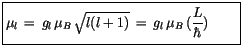 $\displaystyle \fbox{$\rule[-4mm]{0cm}{1cm}\mu_l \, = \, g_l \, \mu_B \, \sqrt{l(l+1)} \, = \, g_l \, \mu_B\, (\displaystyle\frac {L}{\hbar}) \quad \quad $}$