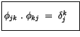 $\displaystyle \fbox {$\rule[-4mm]{0cm}{1cm}\phi_{jk} \ . \ \phi_{kj} \ = \ \delta_j^k \quad $}$