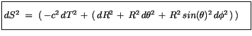 $\displaystyle \fbox {$\rule[-4mm]{0cm}{1cm}dS^2 \ = \ (\, -c^2\, dT^2\, + \, (\...
...^2 \, + \, R^2\, d\theta^2\, + \, R^2\, sin(\theta)^2\, d\phi^2\, )\, )\quad $}$