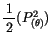 $\displaystyle\frac {1}{\, 2 \, }(P^2_{(\theta)})$