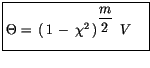 $\displaystyle \fbox {$\rule[-4mm]{0cm}{1cm}\Theta= \, (\, 1\, - \, \chi^2\, )^{\displaystyle\frac {m}{2}} \, \ V \quad $}$