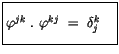 $\displaystyle \fbox {$\rule[-4mm]{0cm}{1cm}\varphi^{jk} \ . \ \varphi^{kj} \ = \ \delta_j^k \quad $}$