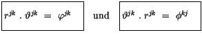 $\displaystyle \fbox {$\rule[-4mm]{0cm}{1cm}r^{jk} \ . \ \vartheta^{jk} \ = \ \v...
...box {$\rule[-4mm]{0cm}{1cm}\vartheta^{jk} \ . \ r^{jk} \ = \ \phi^{kj} \quad $}$