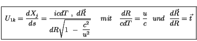 $\displaystyle \fbox {$ \ U_{1k} = \displaystyle\frac {dX_j}{ds} = \displaystyle...
...ystyle\frac {u}{c} \ \ und \ \ \displaystyle\frac {d\vec{R}}{dR} = \vec{t} \ $}$