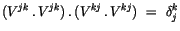 $\displaystyle (V^{jk} \, . \, V^{jk}) \, . \, (V^{kj} \, . \, V^{kj}) \ = \ \delta_j^k$