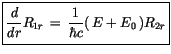 $\displaystyle \fbox {$\rule[-4mm]{0cm}{1cm}\displaystyle\frac {\, d\, }{d r}R_{1r} \, = \, \displaystyle\frac {1}{\hbar c}(\, E + E_0\, )R_{2r} $}$