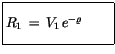 $\displaystyle \fbox {$\rule[-4mm]{0cm}{1cm}R_1 \, = \, V_1 \, e^{-\varrho} \quad \quad $}$