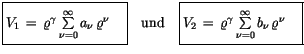 $\displaystyle \fbox {$\rule[-4mm]{0cm}{1cm}V_1 \, = \, \varrho^\gamma \sum\limi...
...\, = \, \varrho^\gamma \sum\limits_{\nu=0}^\infty b_\nu \, \varrho^\nu \quad $}$