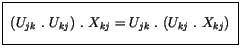 $\displaystyle \fbox {$\rule[-4mm]{0cm}{1cm}\ ( U_{jk} \ . \ U_{kj} ) \ . \ X_{kj} = U_{jk} \ . \ ( U_{kj} \ . \ X_{kj} ) \ $}$