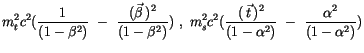 $\displaystyle m^2_t c^2 (\displaystyle\frac {1}{(1 - \beta^2)} \ - \ \displayst...
...c{t}\,)^2}{(1 - \alpha^2)} \ - \ \displaystyle\frac {\alpha^2}{(1 - \alpha^2)})$