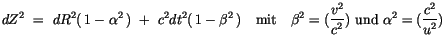 $\displaystyle dZ^2 \ = \ dR^2 (\, 1 - \alpha^2\,) \ + \ c^2 dt^2(\, 1 - \beta^2...
...ystyle\frac {v^2}{c^2}) \ \mbox{und} \ \alpha^2=(\displaystyle\frac {c^2}{u^2})$