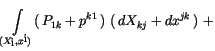 $displaystyle displaystyleint limits_{(X_i,x^i)} (, P_{1k} + p^{k1}, )  (, dX_{kj} + dx^{jk}, )  +$